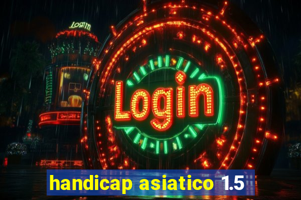 handicap asiatico 1.5